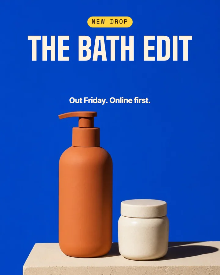 The drop: a sample ad for a bath collection, reading “The bath edit” and “Out Friday. Online first”